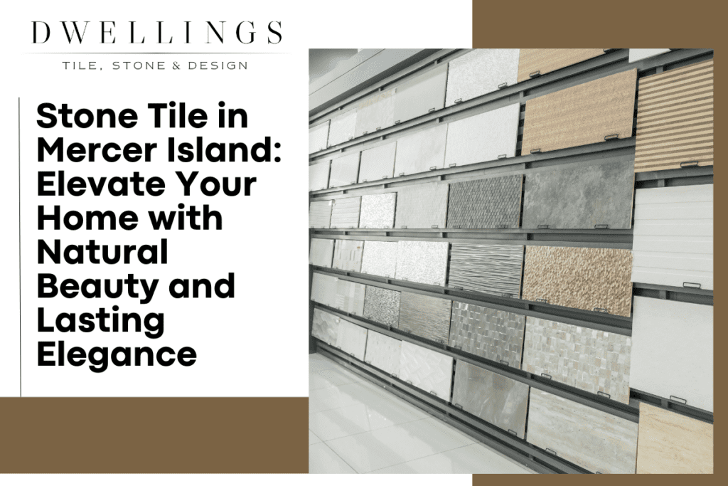 Stone Tile in Mercer Island: Elevate Your Home with Natural Beauty and Lasting Elegance